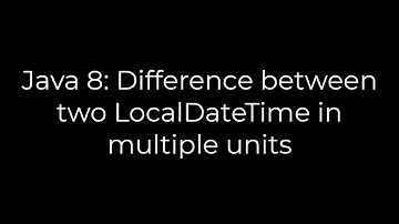 Java :Java 8: Difference between two LocalDateTime in multiple units(5solution)