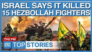 Top Stories: Israel Says It Killed 15 Hezbollah Fighters In Lebanon Strike