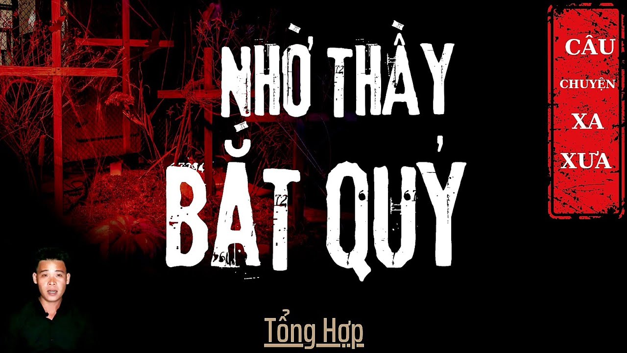 🔴TỔNG HỢP | CHUYỆN MA XA XƯA | NHỜ THẦY BẮT QUỶ