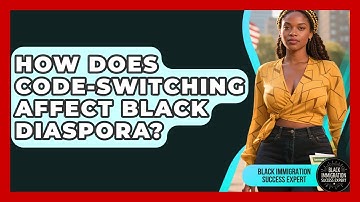 How Does Code-Switching Affect Black Diaspora? - Black Immigration Success Expert