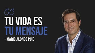 Mario Alonso Puig   Tu vida es tu mensaje