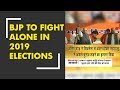 BJP to fight alone on all seats in 2019 elections