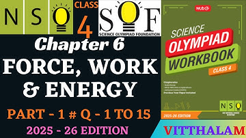 | Class 4 | NSO | Chapter 6 | Force | Work | Energy | Part 1 | Q 1 to 15 | MTG | 2025 - 26 |