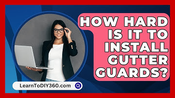 How Hard Is It to Install Gutter Guards? - LearnToDIY360.com