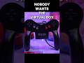 Nobody wants my virtual boy