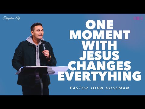 ONE MOMENT WITH JESUS CHANGES EVERYTHING