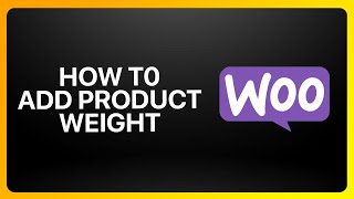 How To Add Product Weight In WooCommerce Tutorial
