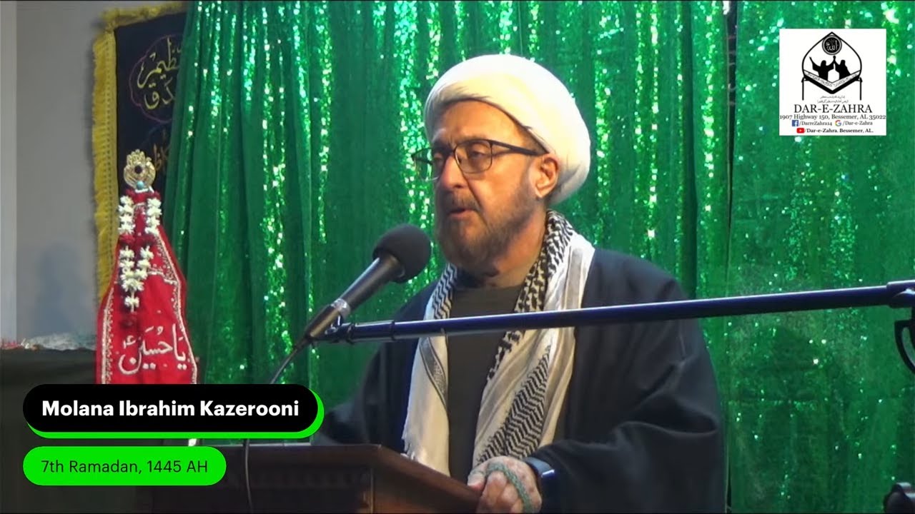 7th Ramadan, 1445 AH, March 18, 2024. Molana Ibrahim Kazerooni.