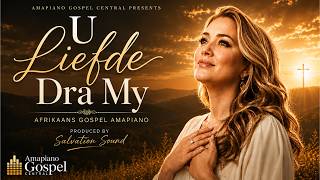 U Liefde Dra My | Afrikaans Gospel Amapiano 2026 | Amapiano Gospel Central