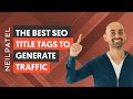 10 Title Tag Tweaks That'll Boost Your SEO Traffic