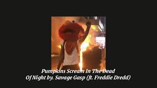 Pumpkins Scream In The Dead Of Night -Savage Gasp (ft. Freddie Dredd) [slowed°REMIX]