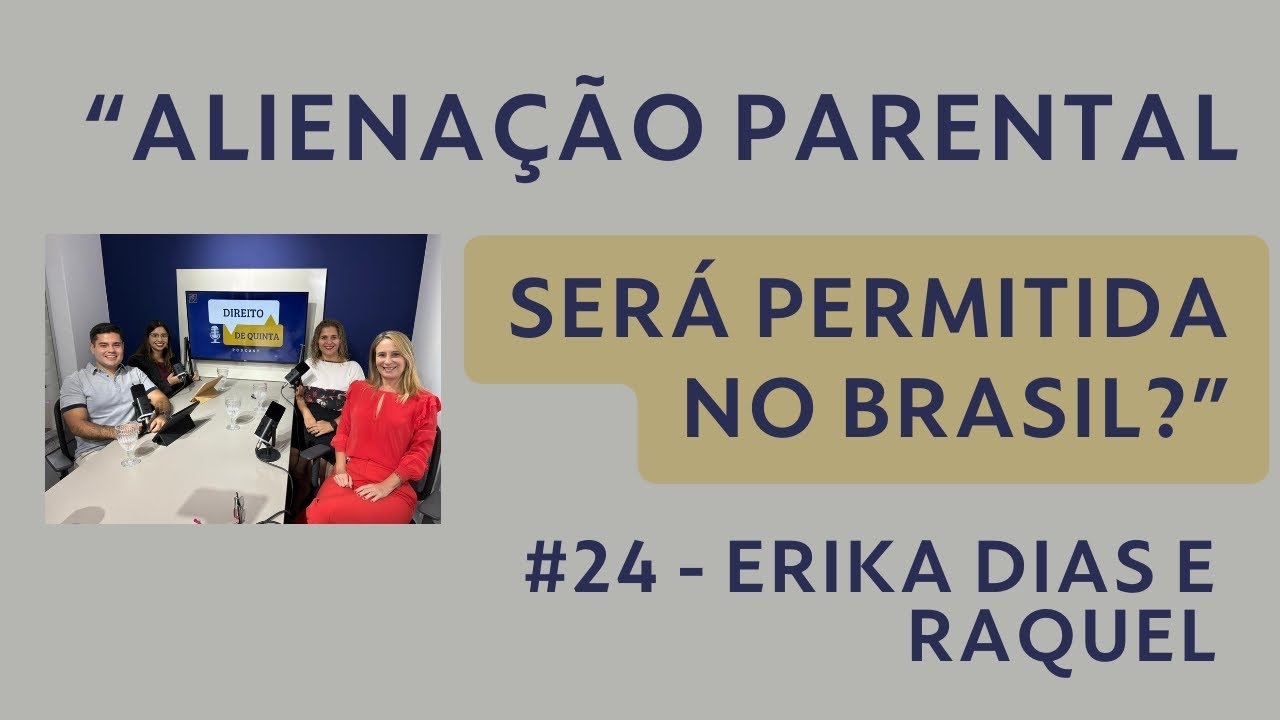 #24 - Revogação da Lei de Alienação Parental: Adv. Família Erika Lopes e Psicóloga Raquel Almirão