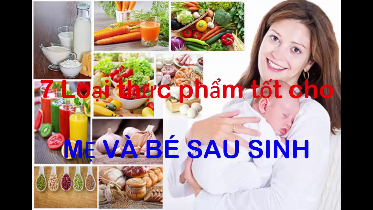 7 loại thực phẩm tốt cho MẸ BÀ BÉ SAU SINH - Mẹ và Bé