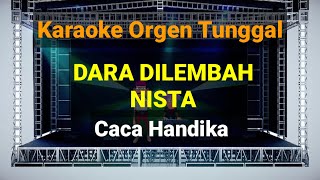 DARA DILEMBAH NISTA - CACA HANDIKA // KARAOKE ORGEN TUNGGAL