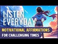 Motivational Affirmations for Challenging Times