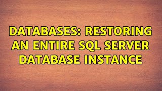 Databases: Restoring an entire SQL Server database instance (3 Solutions!!)