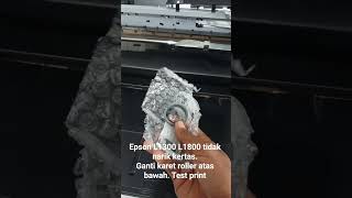 Epson L1300 L1800 tidak narik kertas. Ganti karet roller &amp; bawah Test print #servisepson #epson #a3