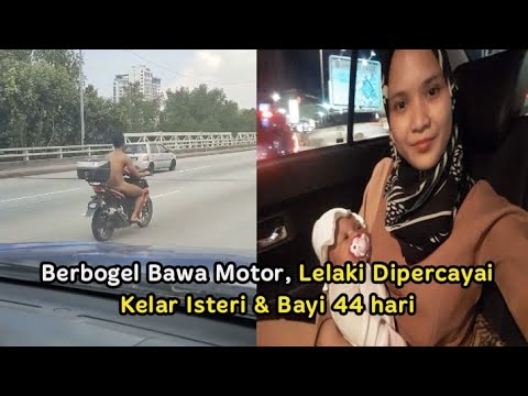 Bogel Bawa Motor, Lelaki Dipercayai Kelar Isteri & Bayi 44 Hari.