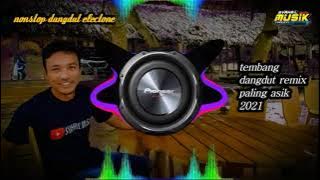 NONSTOP DANGDUT ELECTONE || tembang dangdut remix paling asik 2021.vol 1