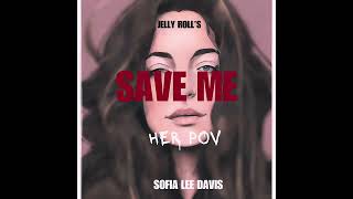 Jelly Roll's Save Me (Her POV) - Sofia Lee Davis