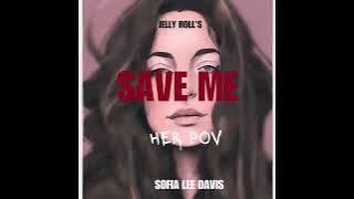 Jelly Roll's Save Me (Her POV) - Sofia Lee Davis
