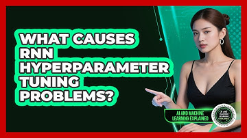 What Causes RNN Hyperparameter Tuning Problems? - AI and Machine Learning Explained