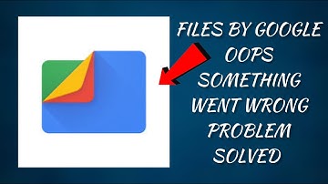 How To Solve Files By Google App "Oops Something Went Wrong. Please Try Again Later" Problem