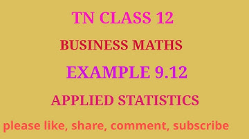 TN 12 business maths |chapter 9 |example 9.12 | applied statistics | gmrrao maths |