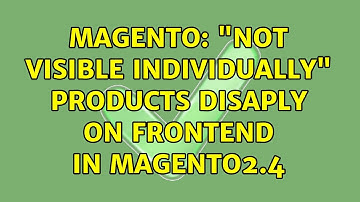 Magento: "Not Visible Individually" products disaply on Frontend in Magento2.4