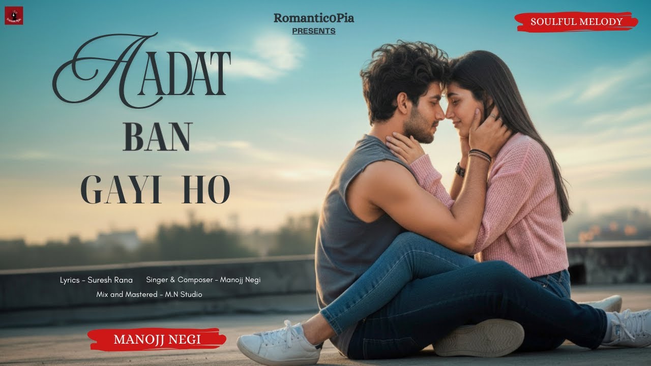 Aadat Ban Gayi Ho | Manojj Negi | Suresh Rana | Lyrical Video | Romantic0pia