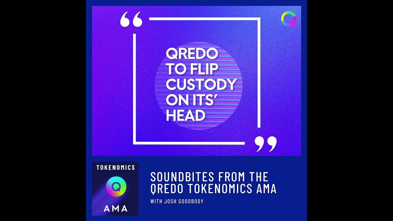 QREDO TO FLIP CUSTODY ON ITS' HEAD—QredoTokenomicsAMA—soundbite series #6