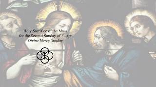 Holy Sacrifice of the Mass for the Second Sunday of Easter - Divine Mercy Sunday