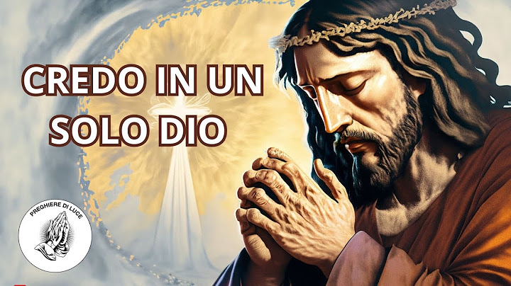 CREDO: La più forte delle preghiere, Credo in un solo Dio, Pardre Onnipotente.