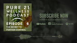 #6 The Secret to Portion Control [PODCAST] Pure 21 Wellness Challenge