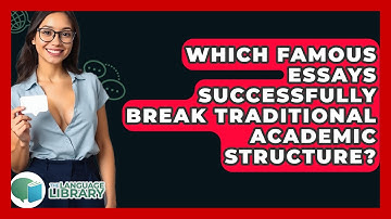 Which Famous Essays Successfully Break Traditional Academic Structure? - The Language Library