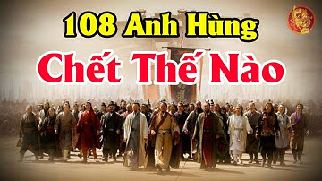 Xót Xa Số Phận 108 Vị Anh Hùng Lương Sơn Bạc Trong Lịch Sử Trung Quốc