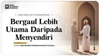 🔴[ LIVE ] 67. BERGAUL LEBIH TAMA DARIPADA MENYENDIRI | Ustadz Abu Ibrohim Muhammad Ali