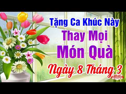 Tặng Chị Em Bài Hát Này Thay Mọi Món Quà Ngày 8 Tháng 3 | Bài Ca Tặng Vợ Ngày Quốc Tế Phụ Nữ