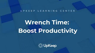 Tracking Wrench Time: Essential for Boosting Productivity or a Hindrance? | UpKeep