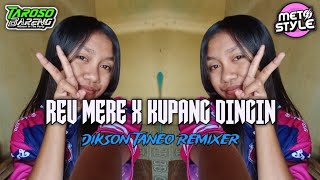 DJ REMIX REU MERE X DINGIN KUPANG (DIKSON TANEO)🔥🔥