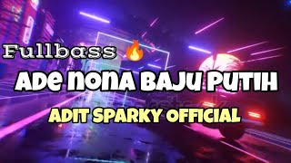 DJ ADE NONA BAJU PUTIH VIRAL TIKTOK❗❗Adit Sparky  Nwrmxx FULLBASS
