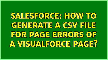 Salesforce: How to generate a CSV file for page errors of a visualforce page?