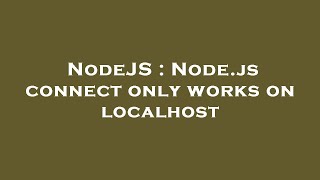 Celebrity NodeJS : Node.js connect only works on localhost Wealth