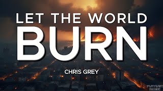 LET THE WORLD BURN Chris Grey Lyrics
