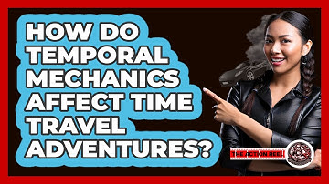 How Do Temporal Mechanics Affect Time Travel Adventures? - The Action Reel