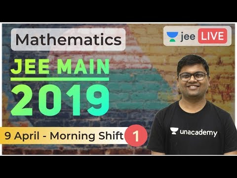 JEE Main 2019 Solved Paper | Part 1 | 9 April 2019 Solved | Unacademy JEE | Mathematics | Umesh Garg