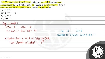 If \( R \) is a relation from a finite set \( A \) having \( m \) elements to a finite set \( B ...