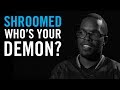 Who Is Your Demon: Shroomed