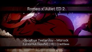 Romeo x Juliet ED2 [Goodbye Yesterday – Mizrock] (Lyrics Sub Español) | HD | Creditless