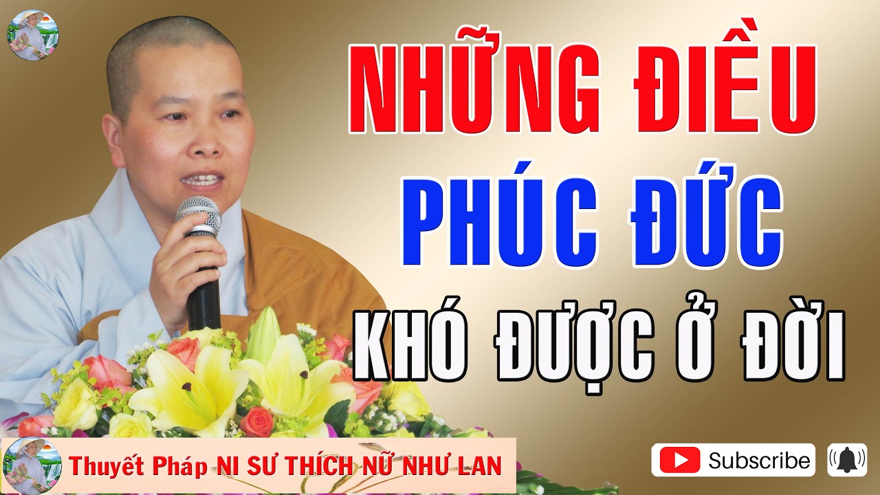 NHỮNG ĐIỀU PHÚC ĐỨC KHÓ ĐƯỢC Ở ĐỜI - Thuyết Pháp NI SƯ THÍCH NỮ NHƯ LAN 🙏🙏🙏